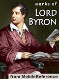 Works of Lord Byron. (100+ Works) Incl: Don Juan, Childe Harolds Pilgrimage, Hebrew Melodies, She Walks in Beauty, When We Two Parted, So, well go no more a roving & more (Mobi Collected Works)
