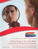 Feeling Wrong in Your Own Body: Understanding What It Means to Be Transgender (Gallup's Guide to Modern Gay, Lesbian and Transgender Lifestyle)