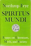 Spiritus mundi : essays on literature, myth and society