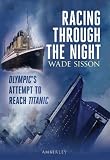RACING THROUGH THE NIGHT: Olympic's Failed Attempt to Reach Titanic