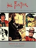 Hal Foster: Prince of Illustrators, Father of the Adventure Strip