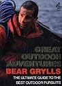 Bear Grylls Great Outdoor Adventures: An Extreme Guide to the Best Outdoor Pursuits