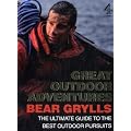Great Outdoor Adventures: The Ultimate Guide to the Best Outdoor Pursuits
