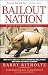 Bailout Nation, with New Post-Crisis Update: How Greed and Easy Money Corrupted Wall Street and Shook the World Economy