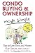 Condo Buying and Ownership Made Simple: Tips to Save Time and Money