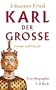 Karl der Gro�e: Gewalt und Glaube