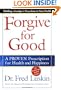 Forgive for Good: A Proven Prescription for Health and Happiness