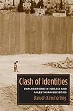 Clash of identities : explorations in Israeli and Palestinian societies