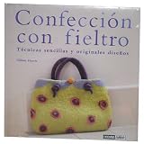 Confeccion Con Fieltro (Tecnicas sencillas y originales disenos) Confeccion Con Fieltro (Tecnicas sencillas y originales disenos)
