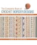 The Complete Book of Crochet Border Designs: Hundreds of Classic & Original Patterns