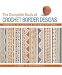 The Complete Book of Crochet Border Designs: Hundreds of Classic & Original Patterns