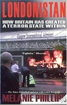 Londonistan [UPDATED EDITION WITH NEW FOREWORD]: How Britain Has Created a Terror State Within: How Britain Is Creating a Terror State Within