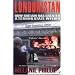 Londonistan [UPDATED EDITION WITH NEW FOREWORD]: How Britain Has Created a Terror State Within: How Britain Is Creating a Terror State Within