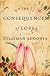 The Consequences of Love: A Novel
