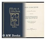 Man a Machine, by Julien Offray De La Mettrie. French-English. Including Frederick the Greats Eulogy on La Mettrie and Extracts from La Mettries The Natural History of the Soul; Philosophical and Historical Notes by Gertrude Carman Bussey