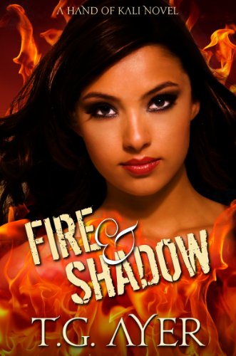 Fire & Shadow (A Hand of Kali Novel - Book 1) (The Hand of Kali Series) by T.G. Ayer