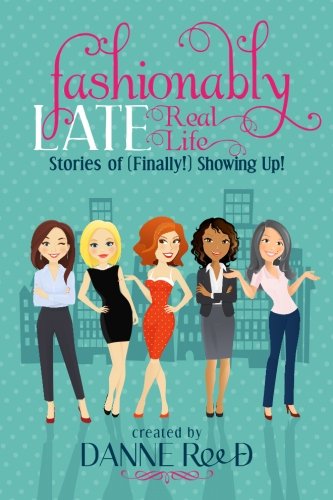 Fashionably Late: Real Life Stories of (Finally!) Showing Up! (Volume 2)
