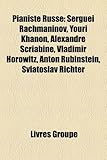 Pianiste Russe: Sergue Rachmaninov, Youri Khanon, Alexandre Scriabine, Vladimir Horowitz, Anton Rubinstein, Sviatoslav Richter-