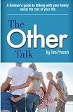 The Other Talk: A Boomers guide to talking with your family about the rest of your life