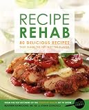 Recipe Rehab: 80 Delicious Recipes That