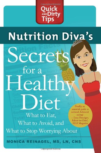 Nutrition Diva's Secrets for a Healthy Diet: What to Eat, What to Avoid, and What to Stop Worrying About