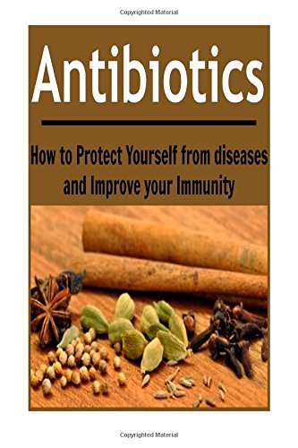 antibiotics how to protect yourself from diseases and improve your immunity antibiotics herbs natural