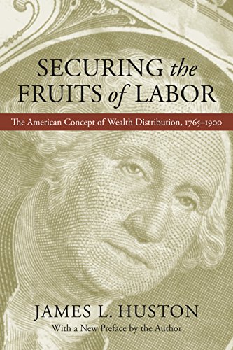 Securing the Fruits of Labor: The American Concept of Wealth Distribution, 1765--1900
