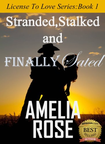 Stranded, Stalked and Finally Sated (Contemporary Western Romance) (License to Love Series:Book 1) by Amelia Rose Stranded, Stalked and Finally Sated (Contemporary Western Romance) (License to Love Series:Book 1) by Amelia Rose