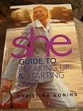The She guide to breaking up & starting over : Christina Koning