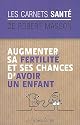Augmenter sa fertilité et ses chances d'avoir un enfant