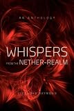 WHISPERS FROM THE NETHER-REALM: An Anthology by Elenwoke Raymond