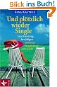 Und pl�tzlich wieder Single: Eine Trennung bew�ltigen und neue Perspektiven entwickeln