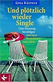 Und pl�tzlich wieder Single: Eine Trennung bew�ltigen und neue Perspektiven entwickeln - Gina K�stele