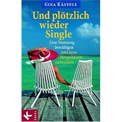 Und pl�tzlich wieder Single: Eine Trennung bew�ltigen und neue Perspektiven entwickeln