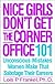 Nice Girls Don't Get the Corner Office: 101 Unconscious Mistakes Women Make That Sabotage Their Careers