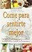 Come para sentirte mejor/ Eat to Feel Better