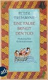 Eine Taube bringt den Tod: Historischer Kriminalroman: Ein Fall f&uuml;r Schwester Fidelma (Schwester Fidelma ermittelt) - Peter Tremayne