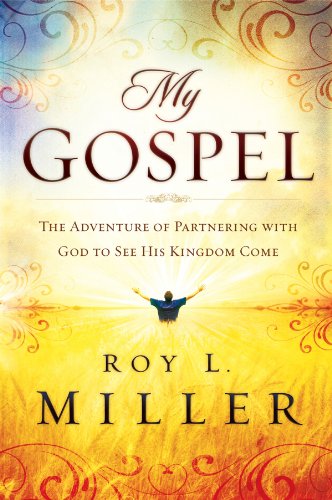 My Gospel: The Adventure of Partnering With God to See His Kingdom Come