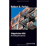 Tr�gerisches Bild: Ein Auftrag f�r Spenservon "Robert B. Parker"