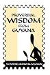 Proverbial Wisdom From Guyana