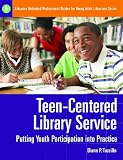 Teen-Centered Library Service: Putting Youth Participation into Practice (Libraries Unlimited Professional Guides for Young Adult Librarians Series)