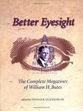 Better Eyesight: The Complete Magazines of William H. Bates