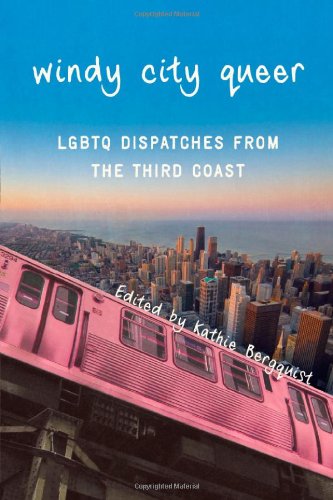 windy city queer lgbtq dispatches from the third coast