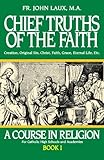 Chief Truths of the Faith: A Course in Religion - Book I