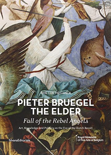 Pieter Bruegel the Elder's Fall of the Rebel Angels: Art, Knowledge and Politics on the Eve of the Dutch Revolt