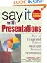 Say It with Presentations, Second Edition, Revised & Expanded: How to Design and Deliver Successful Business Presentations