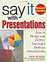 Say It with Presentations, Second Edition, Revised & Expanded: How to Design and Deliver Successful Business Presentations