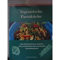 Vegetarische Pastak�che. Eine Auswahl von 100 leckeren und gesunden Pastagerichten