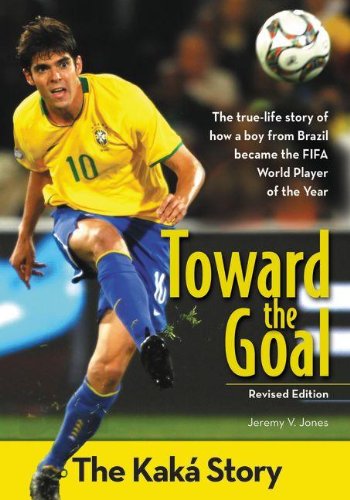 Toward the Goal, Revised Edition: The KakÃ¡ Story (ZonderKidz Biography)
