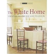 The White Home: Creating Homes You Love to Live in (Small Book of Home Ideas)
